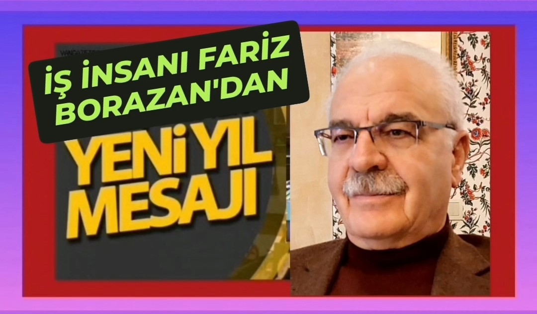 İŞ İNSANI FARİZ BORAZAN’DAN YENİ YIL MESAJI