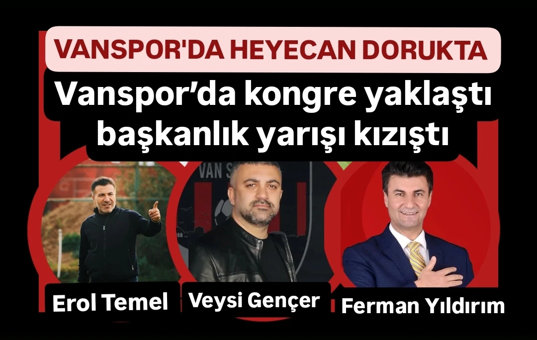Vanspor’da kongre yaklaştı, başkanlık yarışı kızıştı!