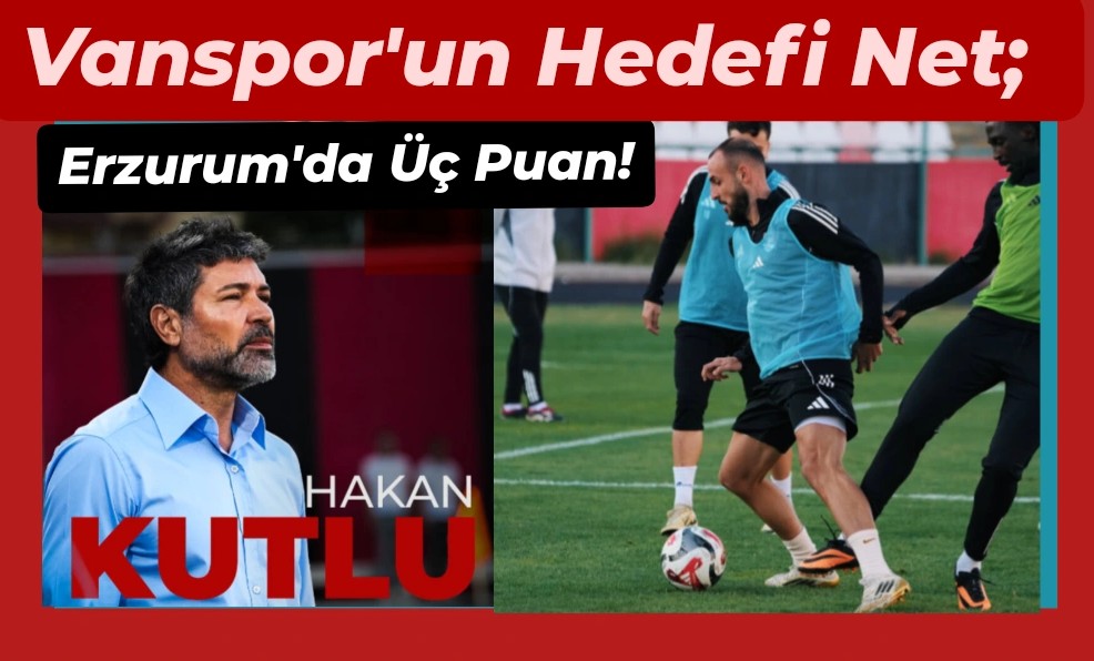 Vanspor’un Hedefi Net;  Erzurum’da Üç Puan!