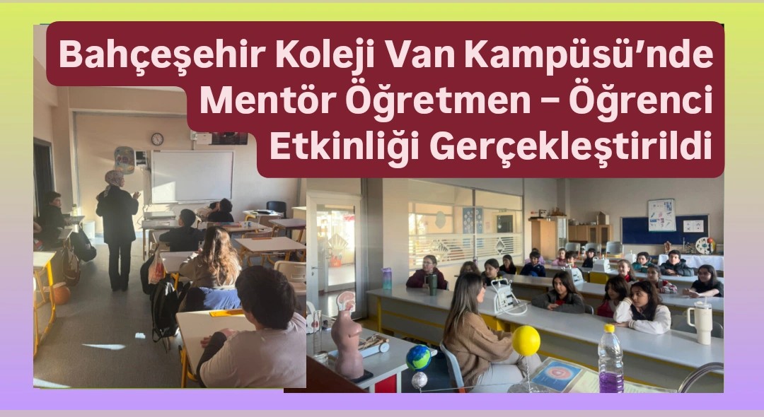 Bahçeşehir Koleji Van Kampüsü’nde Mentör Öğretmen – Öğrenci Etkinliği Gerçekleştirildi