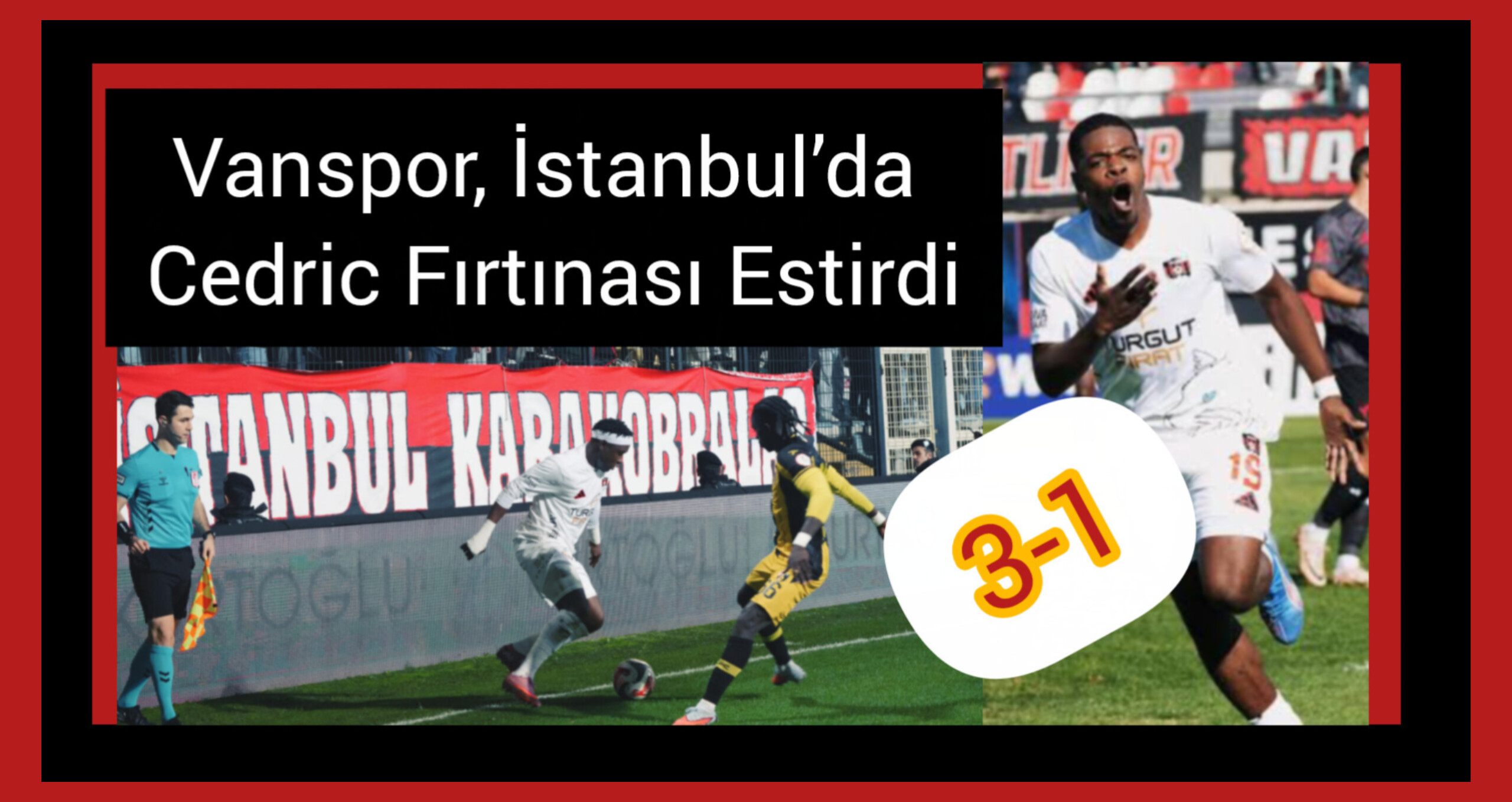 Vanspor, İstanbul’da Cedric Fırtınası Estirdi: 3-1