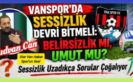 VANSPOR’DA SESSİZLİK DEVRİ BİTMELİ: BELİRSİZLİK Mİ, UMUT MU?
