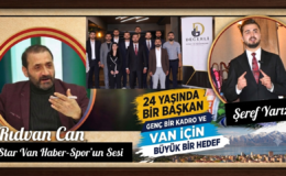 24 Yaşında Bir Başkan, Genç Bir Kadro ve Van İçin Büyük Bir Hedef