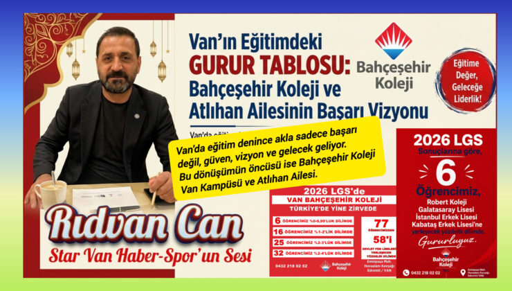 Van’ın Eğitimdeki Gurur Tablosu: Bahçeşehir Koleji ve Atlıhan Ailesinin Başarı Vizyonu