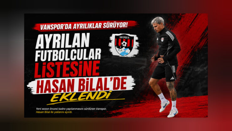 Vanspor’da Ayrılan Futbolcular Listesine Hasan Bilal’de Eklendi.