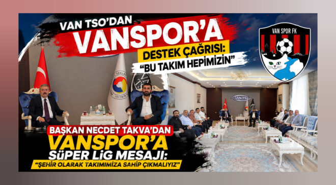 Van TSO’dan Vanspor’a Destek Çağrısı: “Bu Takım Hepimizin”