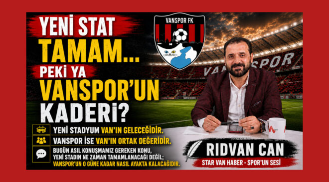 YENİ STADYUM GELECEĞİMİZDİR, VANSPOR İSE ŞEHRİN RUHUDUR
