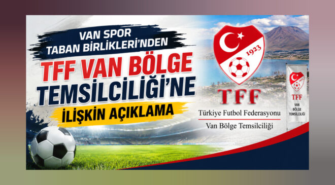 Van Spor Taban Birlikleri’nden TFF Van Bölge Temsilciliği’ne İlişkin Açıklama