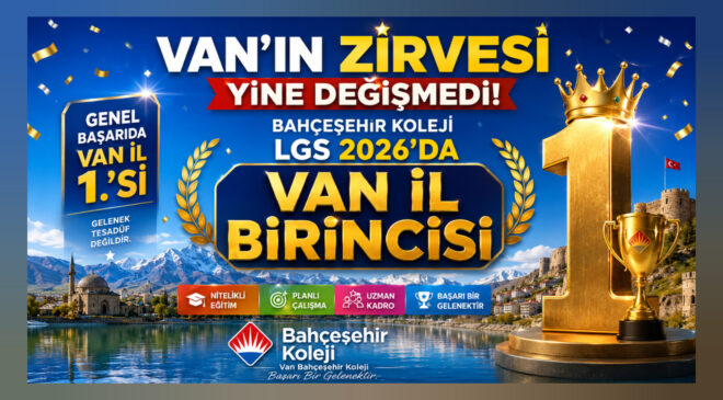 Van’ın Zirvesi Yine Değişmedi: Bahçeşehir Koleji LGS 2026’da Van İl Birincisi