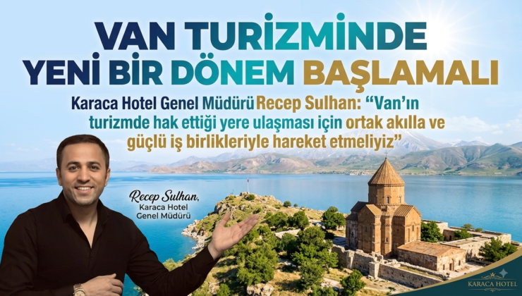 Sulhan: “Van Turizminde Yeni Bir Dönem Başlamalı”