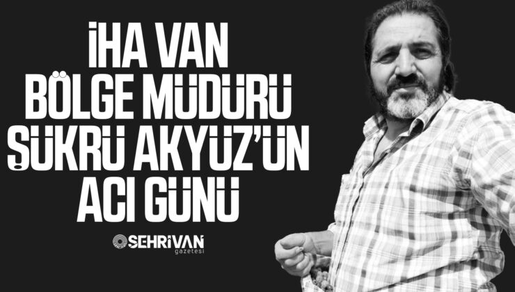 İHA Van Bölge Müdürü Şükrü Akyüz’ün oğlu Ömer Akyüz hayatını kaybetti