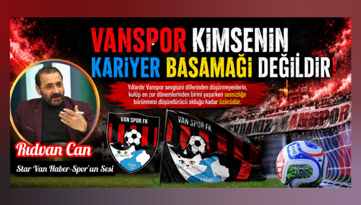Vanspor Kimsenin Kariyer Basamağı Değildir!