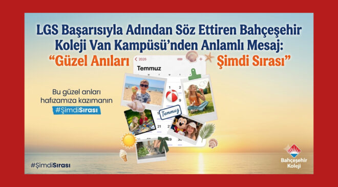LGS Başarısıyla Adından Söz Ettiren Bahçeşehir Koleji Van Kampüsü’nden Anlamlı Mesaj: “Güzel Anıları Biriktirmenin Şimdi Sırası”
