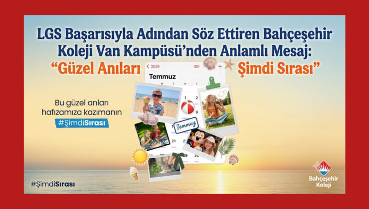 LGS Başarısıyla Adından Söz Ettiren Bahçeşehir Koleji Van Kampüsü’nden Anlamlı Mesaj: “Güzel Anıları Biriktirmenin Şimdi Sırası”