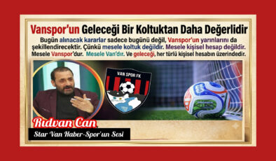 Vanspor’un Geleceği Bir Koltuktan Daha Değerlidir