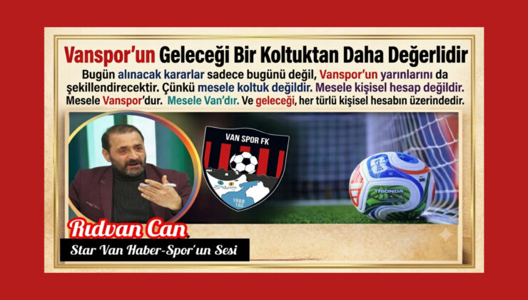 Vanspor’un Geleceği Bir Koltuktan Daha Değerlidir