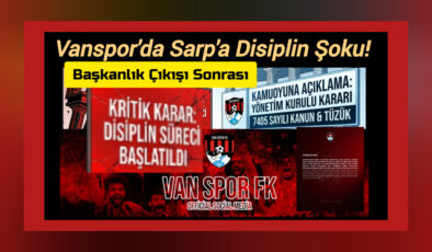 Vanspor’da Sarp’a Disiplin Şoku! Başkanlık Çıkışı Sonrası Kritik Karar