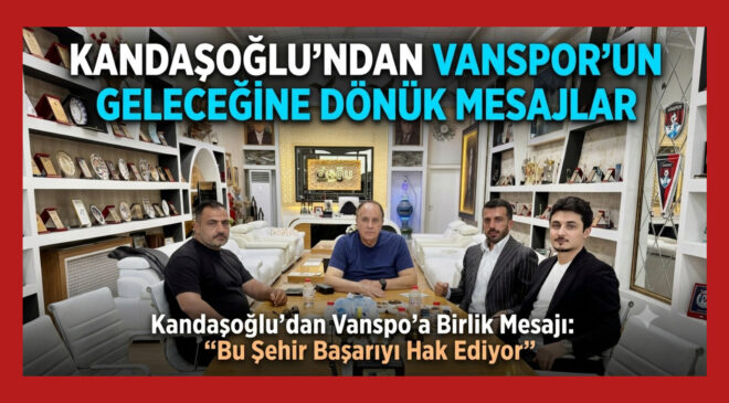 Kandaşoğlu’ndan Vanspor’a Birlik Mesajı: “Bu Şehir Başarıyı Hak Ediyor”
