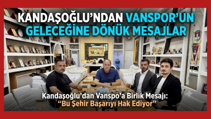 Kandaşoğlu’ndan Vanspor’a Birlik Mesajı: “Bu Şehir Başarıyı Hak Ediyor”