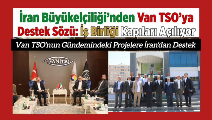 İran Büyükelçiliği’nden Van TSO’ya Destek Sözü: İş Birliği Kapıları Açılıyor