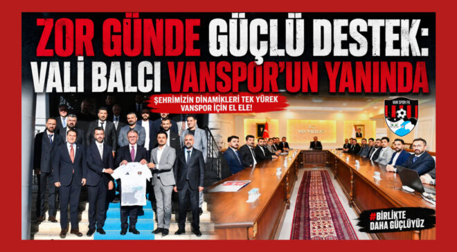 Zor Günde Güçlü Destek: Vali Balcı Vanspor’un Yanında