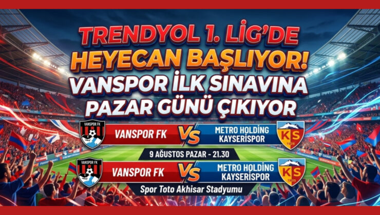 Trendyol 1. Lig’de Heyecan Başlııyor! Vanspor İlk Sınavına Pazar Günü Çıkıyor