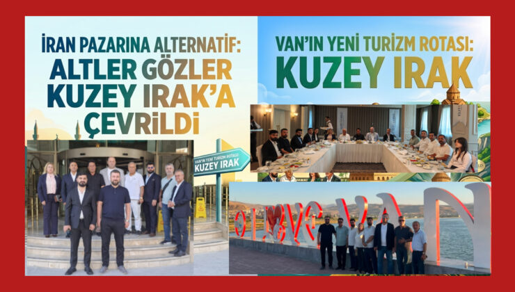 İran Pazarına Alternatif: Gözler Kuzey Irak’a Çevrildi Van’ın Yeni Turizm Rotası: Kuzey Irak