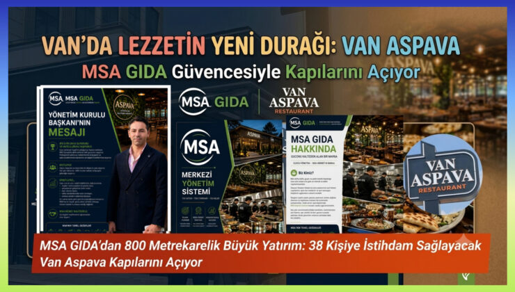 VAN’DA LEZZETİN YENİ DURAĞI: VAN ASPAVA MSA GIDA Güvencesiyle Kapılarını Açıyor
