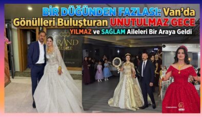 Zeki Yılmaz’ın Gurur Günü: Bir düğünden fazlası: Van’da gönülleri buluşturan Yılmaz ve Sağlam ailelerinin unutulmaz gecesi
