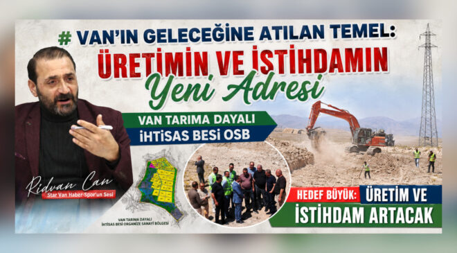 Van’ın Geleceğine Atılan Temel: Üretimin ve İstihdamın Yeni Adresi