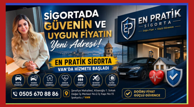 Sigortada Güvenin ve Uygun Fiyatın Yeni Adresi: En Pratik Sigorta Van’da Hizmete Başladı