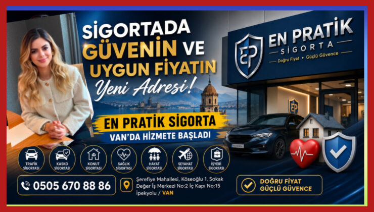 Sigortada Güvenin ve Uygun Fiyatın Yeni Adresi: En Pratik Sigorta Van’da Hizmete Başladı