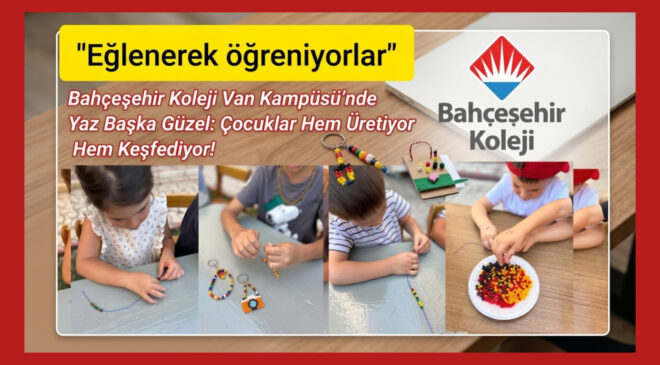 Bahçeşehir Koleji Van Kampüsü’nde Yaz Başka Güzel: Çocuklar Hem Üretiyor Hem Keşfediyor!