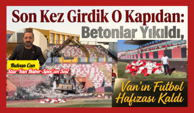 Son Kez Girdik O Kapıdan: Tribünler Yıkıldı, Van’ın Futbol Hafızası Kaldı