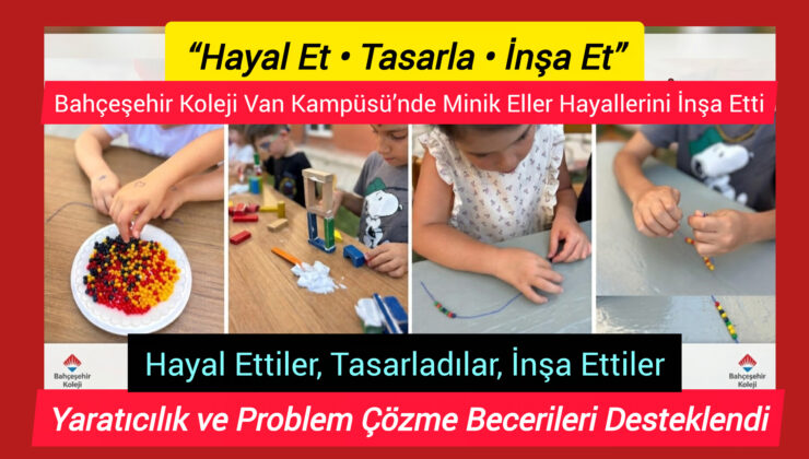 Bahçeşehir Koleji Van Kampüsü’nde Minik Eller Hayallerini İnşa Etti