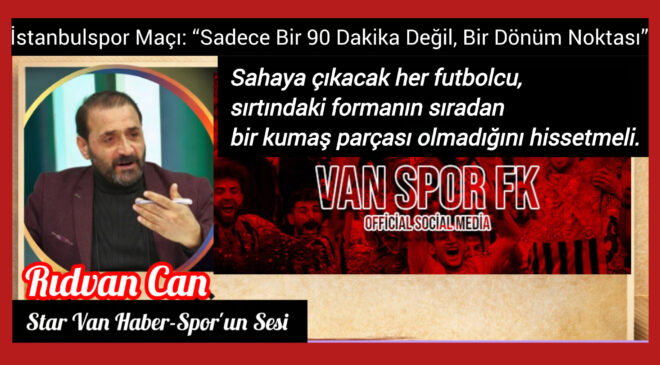 İstanbulspor Maçı: “Sadece Bir 90 Dakika Değil, Bir Dönüm Noktası”