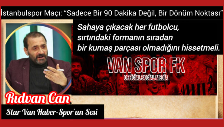 İstanbulspor Maçı: “Sadece Bir 90 Dakika Değil, Bir Dönüm Noktası”