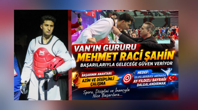 Van’ın Gururu Mehmet Raci Şahin, Başarılarıyla Geleceğe Güven Veriyor