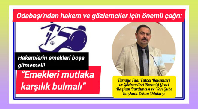 Odabaşı’ndan hakem ve gözlemciler için önemli çağrı:  “Emekleri mutlaka karşılık bulmalı”
