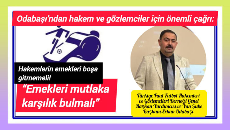 Odabaşı’ndan hakem ve gözlemciler için önemli çağrı:  “Emekleri mutlaka karşılık bulmalı”