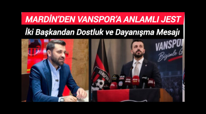Mardin’den Vanspor’a Anlamlı Jest: İki Başkandan Dostluk ve Dayanışma Mesajı