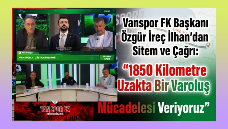 Vanspor FK Başkanı Özgür İreç İlhan’dan Sitem ve Çağrı: “1850 Kilometre Uzakta Bir Varoluş Mücadelesi Veriyoruz”