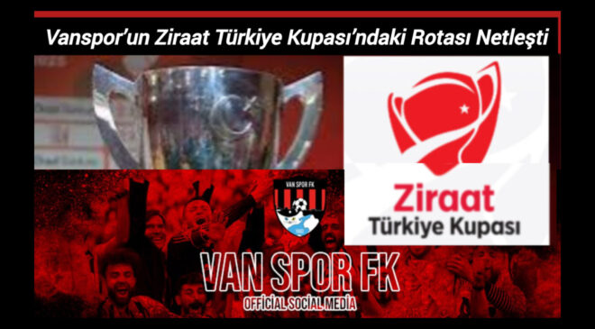 Vanspor’un Ziraat Türkiye Kupası’ndaki Rotası Netleşti