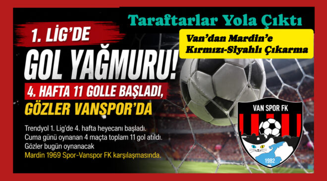 1. Lig’de Gol Yağmuru! 4. Hafta 11 Golle Başladı, Gözler Vanspor’da
