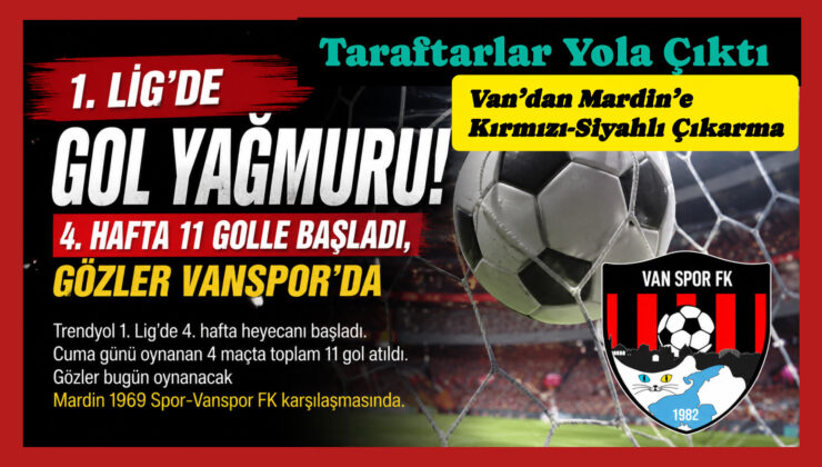 1. Lig’de Gol Yağmuru! 4. Hafta 11 Golle Başladı, Gözler Vanspor’da