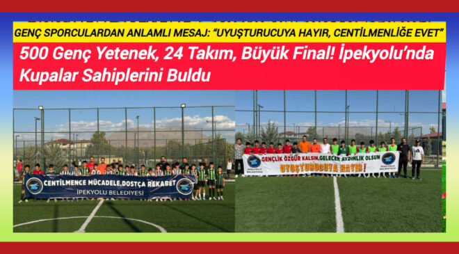 500 Genç Yetenek, 24 Takım, Büyük Final! İpekyolu’nda Kupalar Sahiplerini Buldu