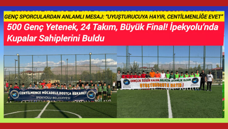 500 Genç Yetenek, 24 Takım, Büyük Final! İpekyolu’nda Kupalar Sahiplerini Buldu