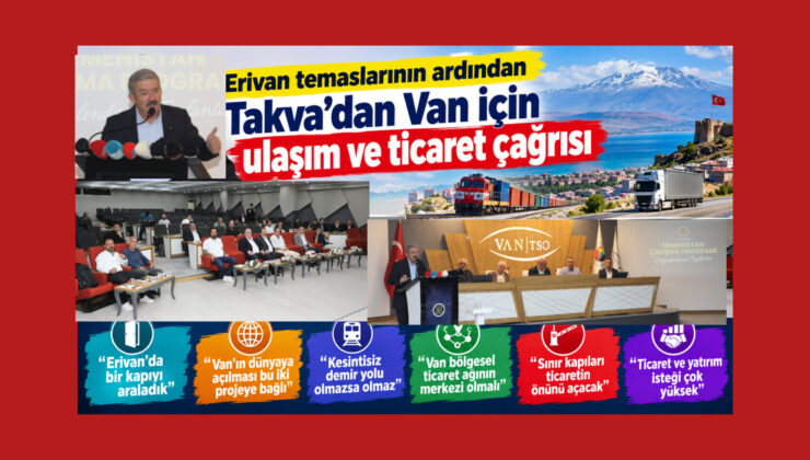 Erivan temaslarının ardından Takva’dan Van için ulaşım ve ticaret çağrısı