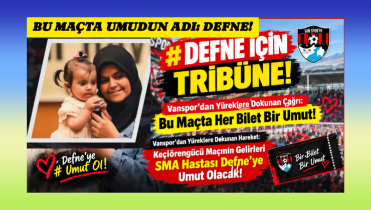 DEFNE İÇİN TRİBÜNE! Vanspor’dan Yüreklere Dokunan Çağrı: Bu Maçta Her Bilet Bir Umut!