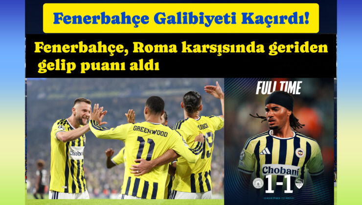 Fenerbahçe, Roma karşısında geriden gelip puanı aldı